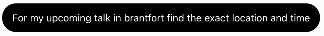 Actual request: For my upcoming talk in brantfort find the exact location and time