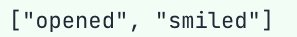 Actual output: ["opened", "smiled"]
